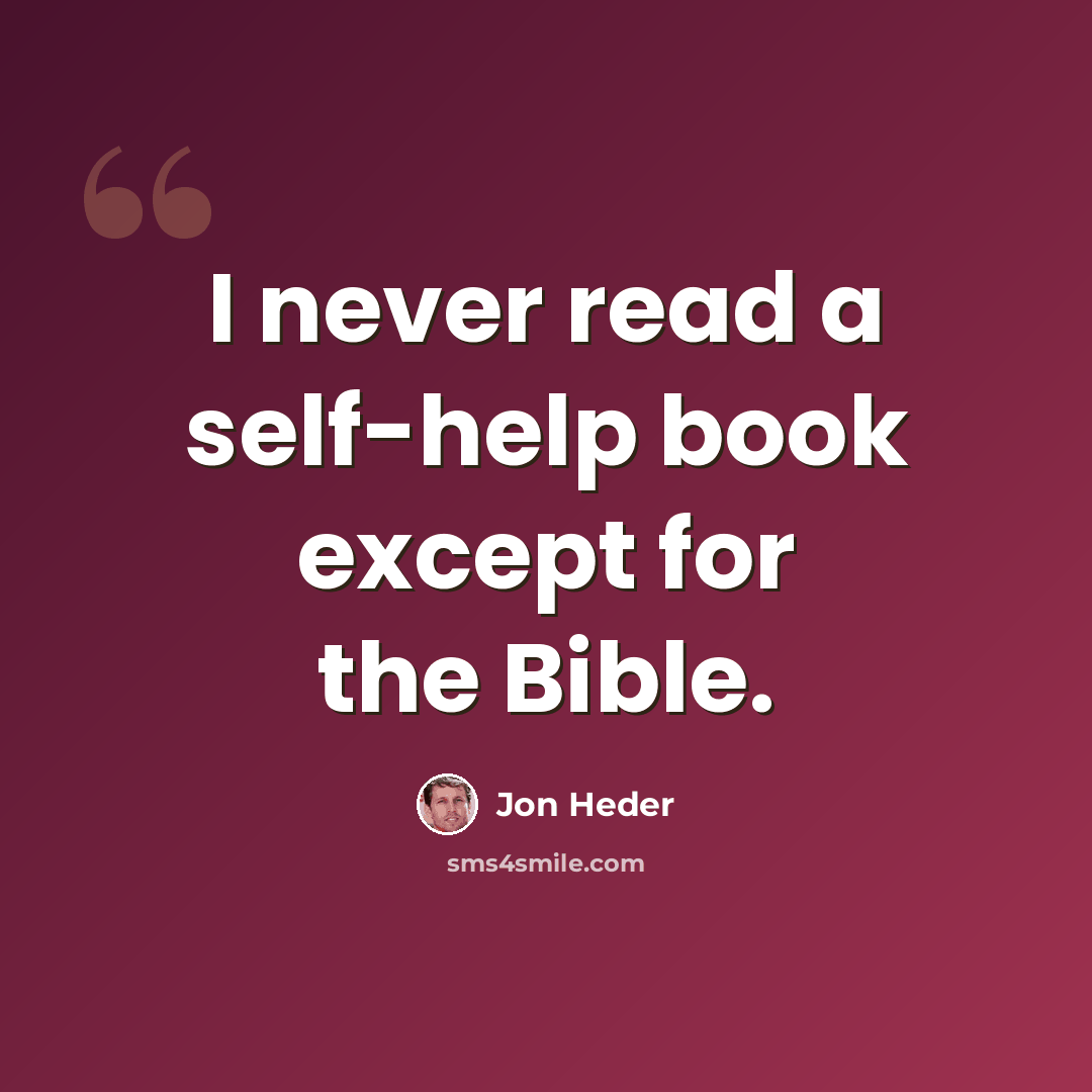 “I never read a self-help book except for the Bible.” quote by Jon Heder