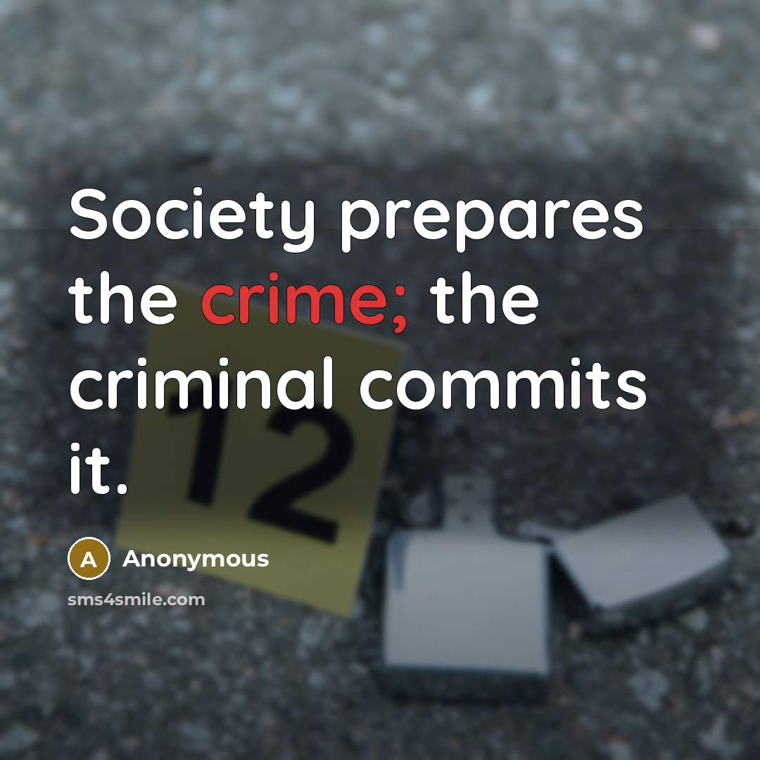 “Society prepares the crime; the criminal commits it.” quote by Anonymous