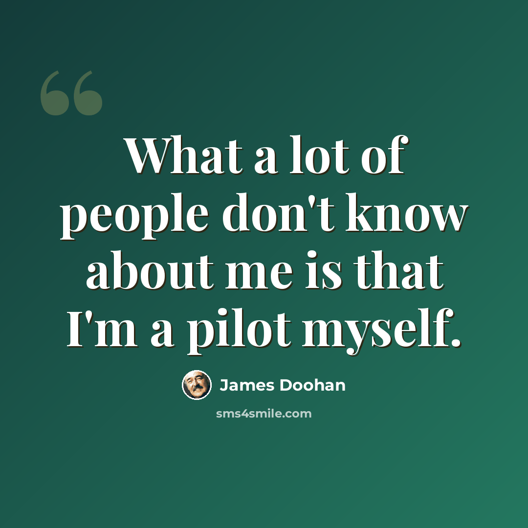 “What a lot of people don't know about me is that I'm a pilot myself.” quote by James Doohan