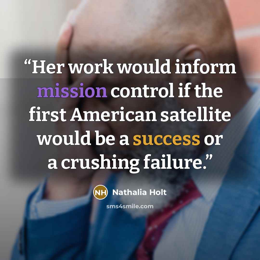 “Her work would inform mission control if the first American satellite would be a success or a crushing failure.” quote by Nathalia Holt