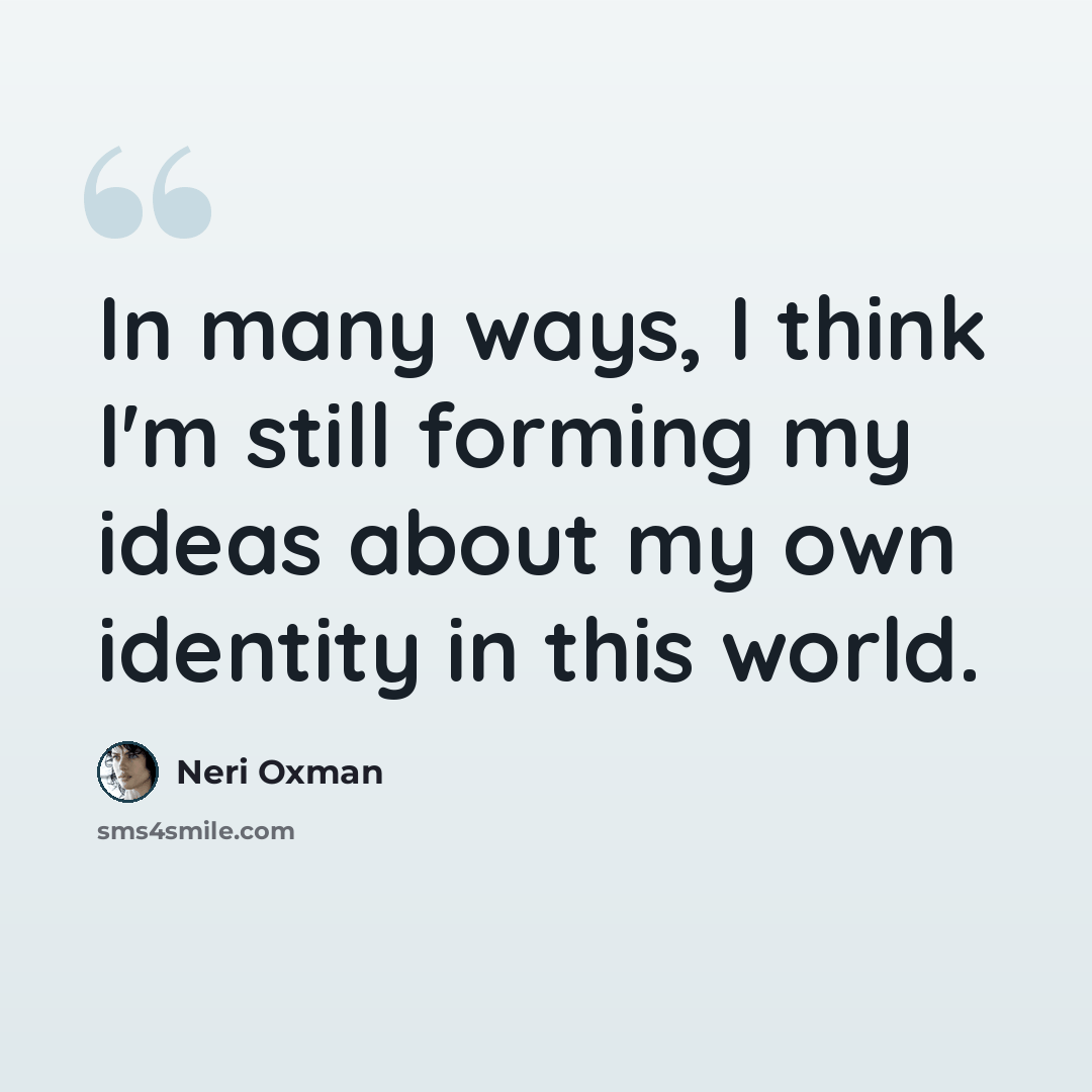 “In many ways, I think I'm still forming my ideas about my own identity in this world.” quote by Neri Oxman