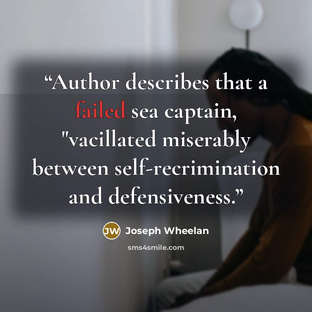 “Author describes that a failed sea captain, "vacillated miserably between self-recrimination and defensiveness.” quote by Joseph Wheelan