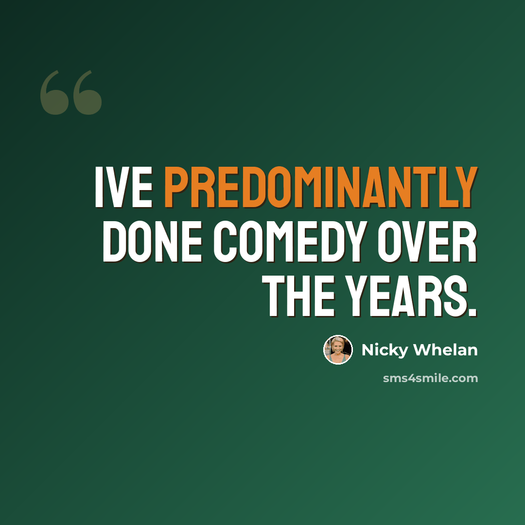 “Ive predominantly done comedy over the years.” quote by Nicky Whelan