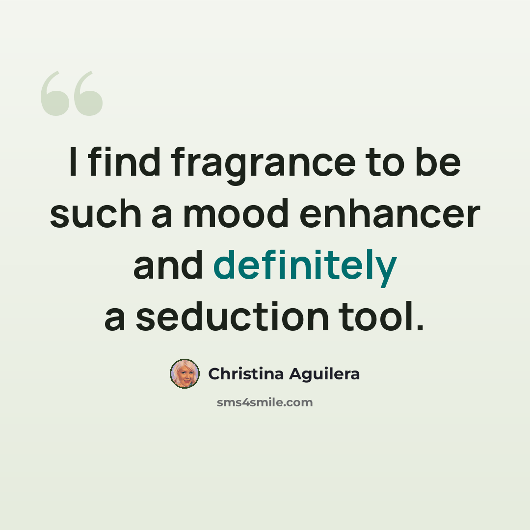 “I find fragrance to be such a mood enhancer and definitely a seduction tool.” quote by Christina Aguilera