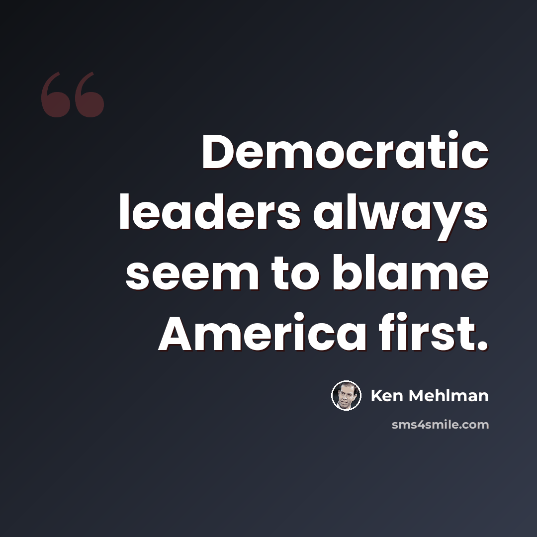 “Democratic leaders always seem to blame America first.” quote by Ken Mehlman