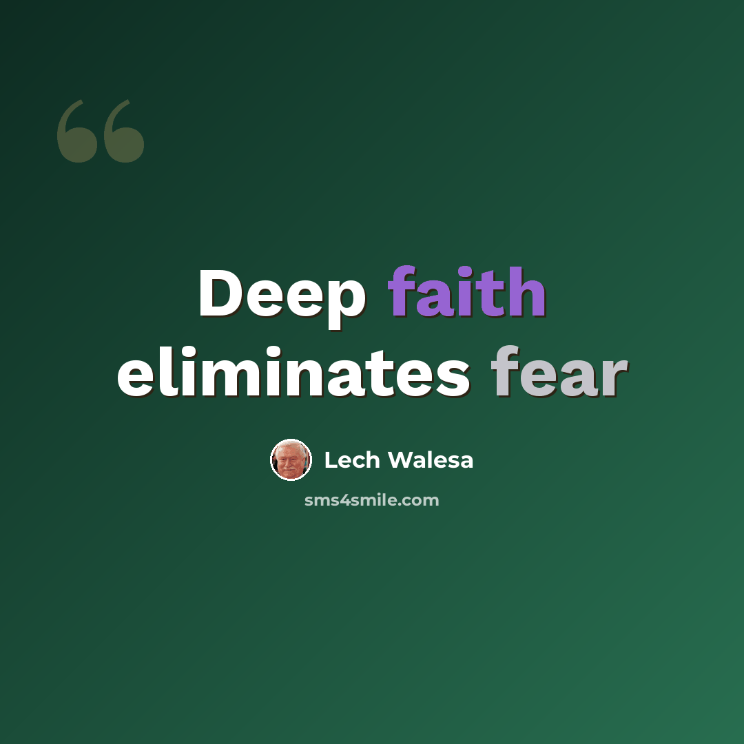 “Deep faith eliminates fear” quote by Lech Walesa