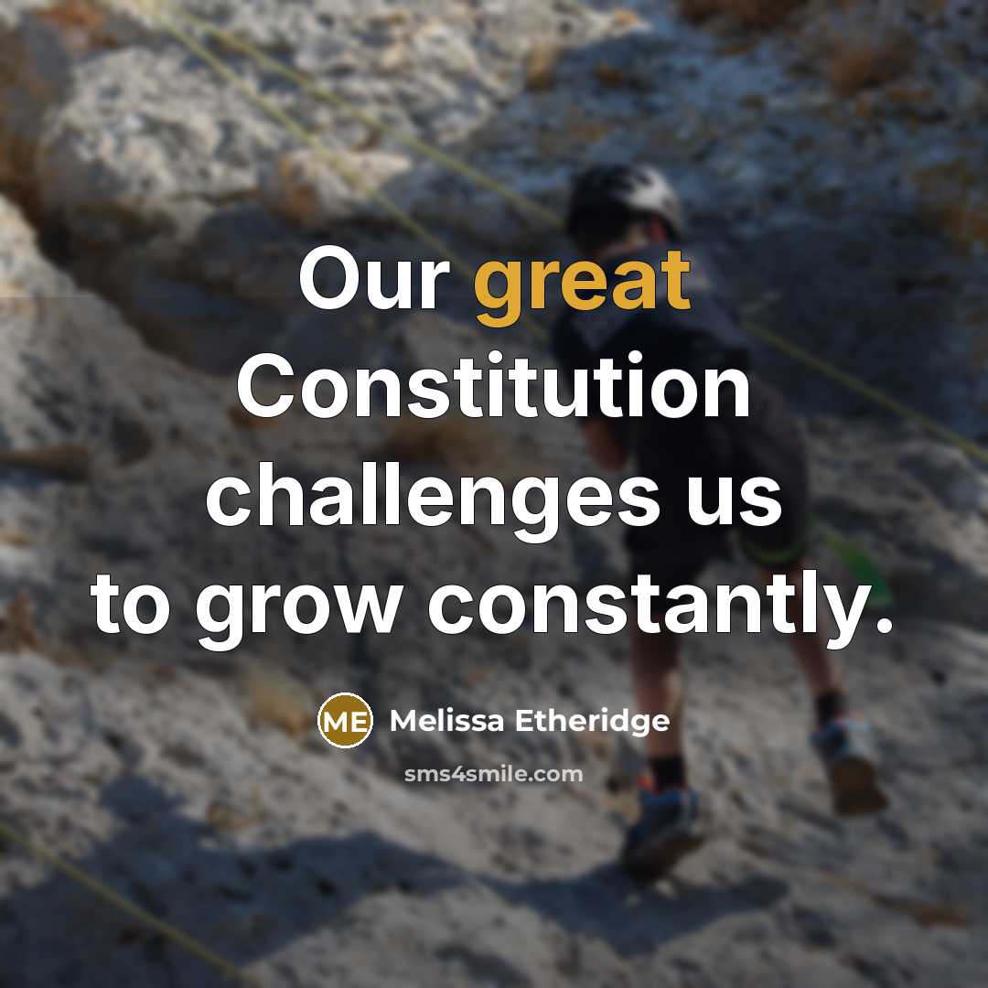 “Our great Constitution challenges us to grow constantly.” quote by Melissa Etheridge