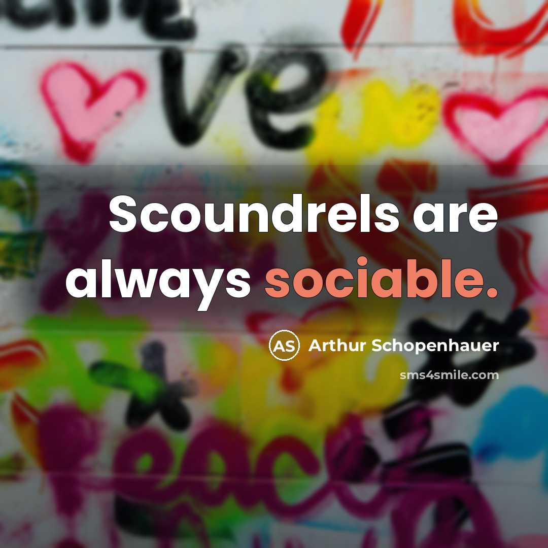 “Scoundrels are always sociable.” quote by Arthur Schopenhauer