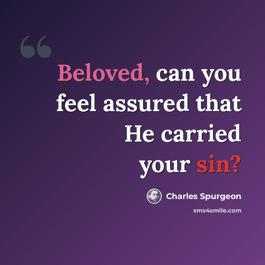 “Beloved, can you feel assured that He carried your sin?” quote by Charles Spurgeon
