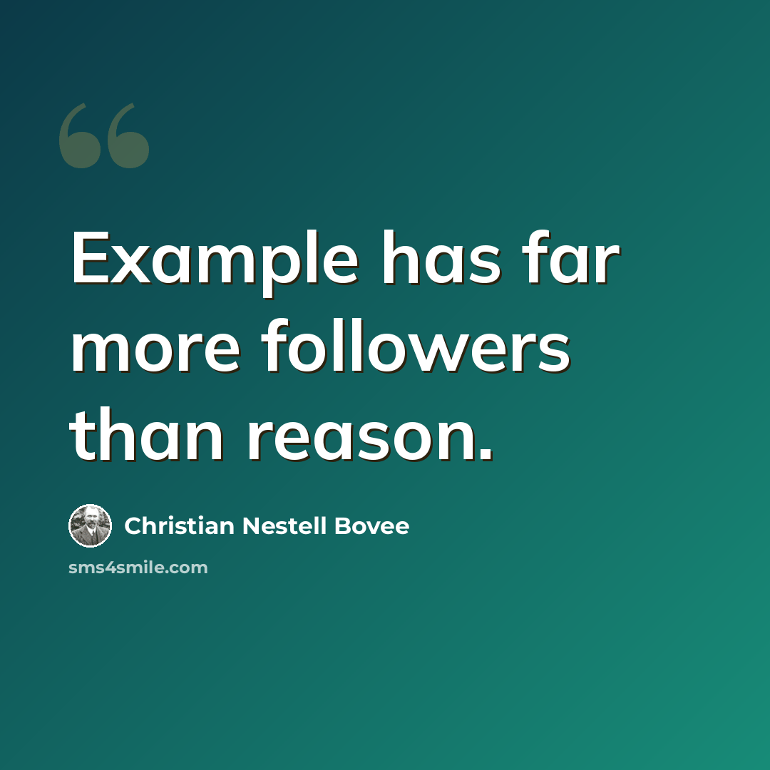 “Example has far more followers than reason.” quote by Christian Nestell Bovee