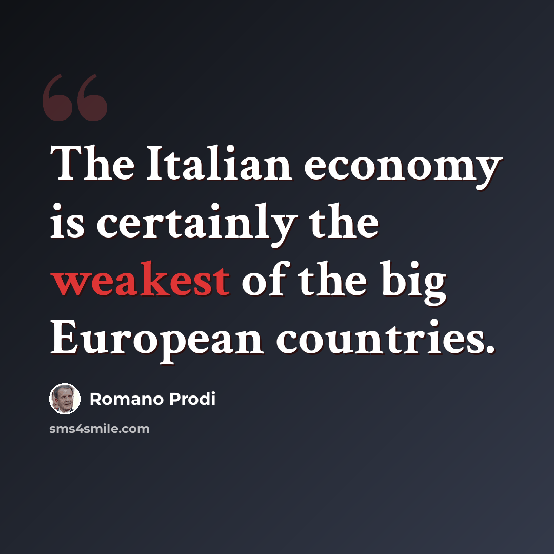 “The Italian economy is certainly the weakest of the big European countries.” quote by Romano Prodi