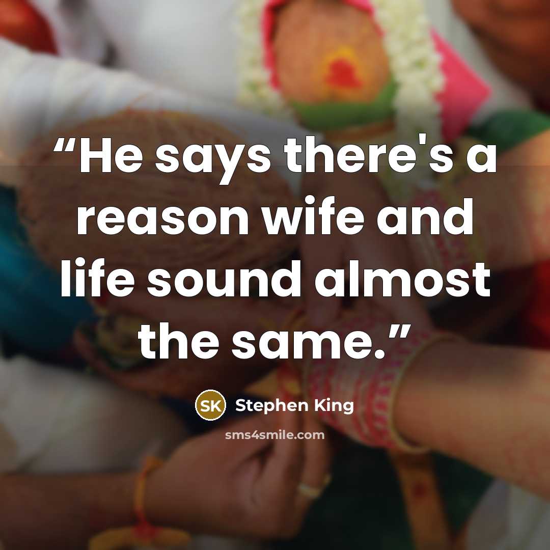 “He says there's a reason wife and life sound almost the same.” quote by Stephen King