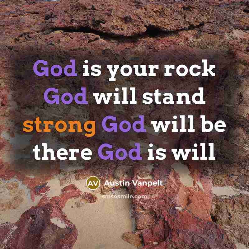 “God is your rock God will stand strong God will be there God is will” quote by Austin Vanpelt