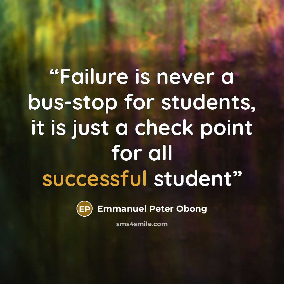 “Failure is never a bus-stop for students, it is just a check point for all successful student” quote by Emmanuel Peter Obong