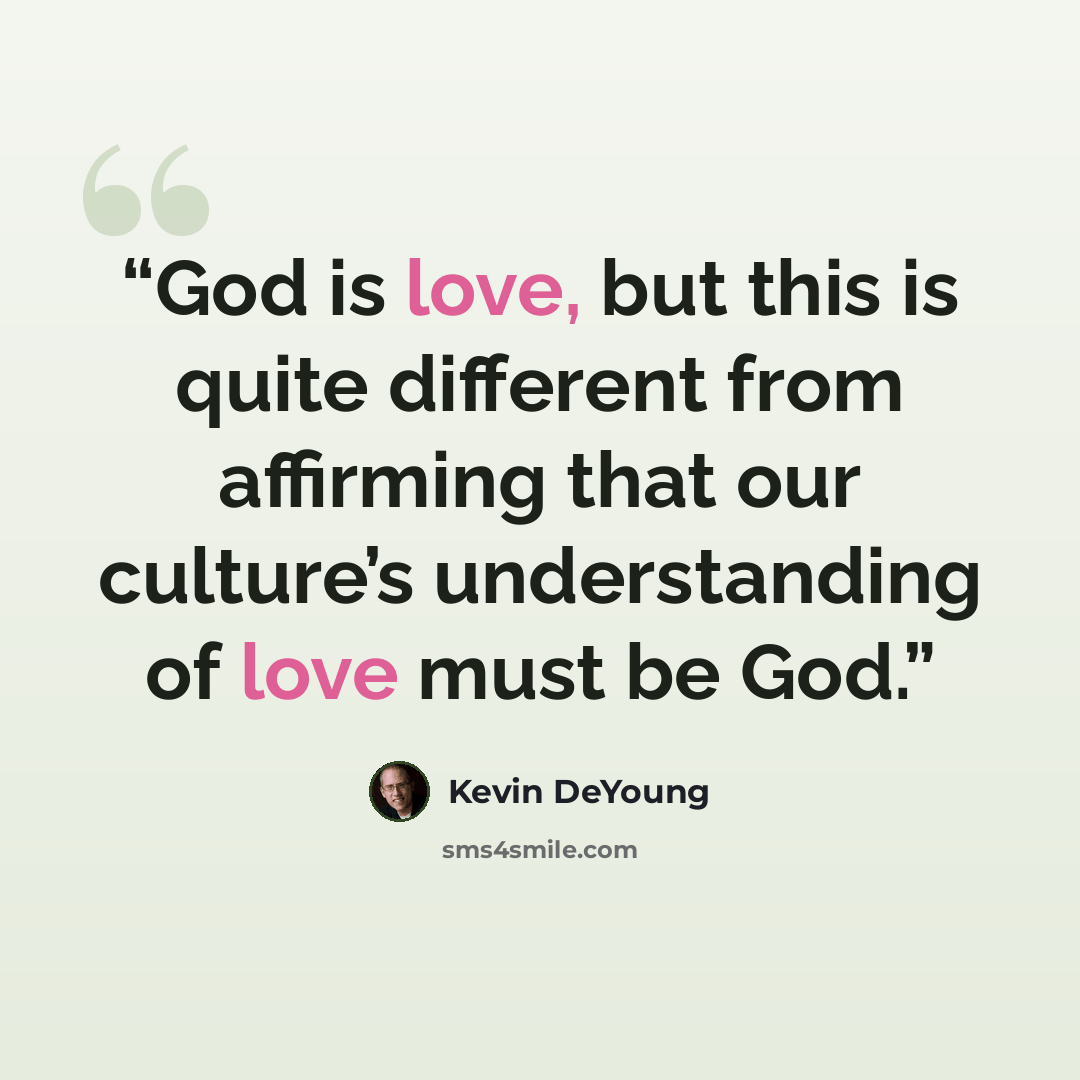“God is love, but this is quite different from affirming that our culture’s understanding of love must be God.” quote by Kevin DeYoung