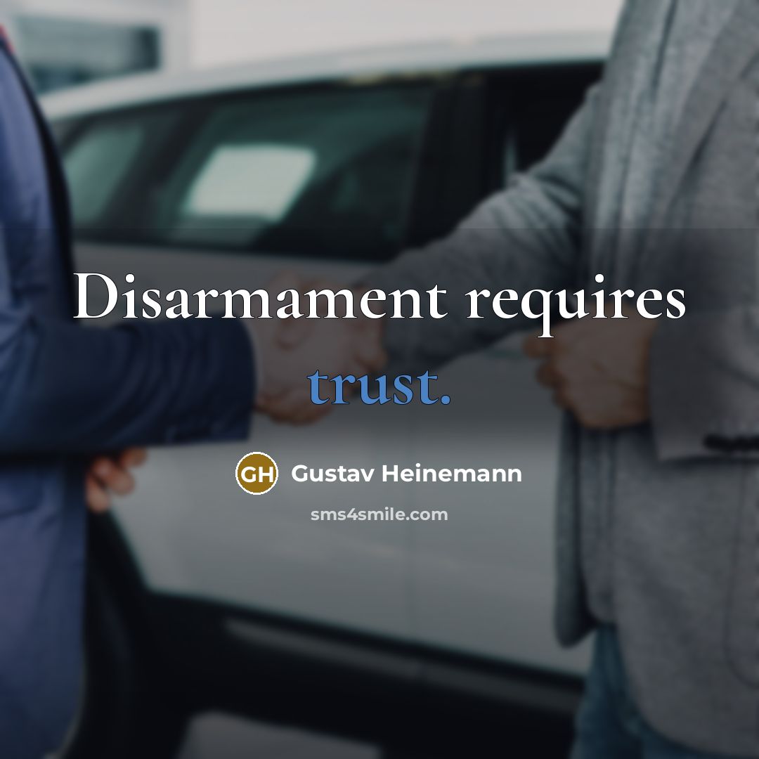 “Disarmament requires trust.” quote by Gustav Heinemann