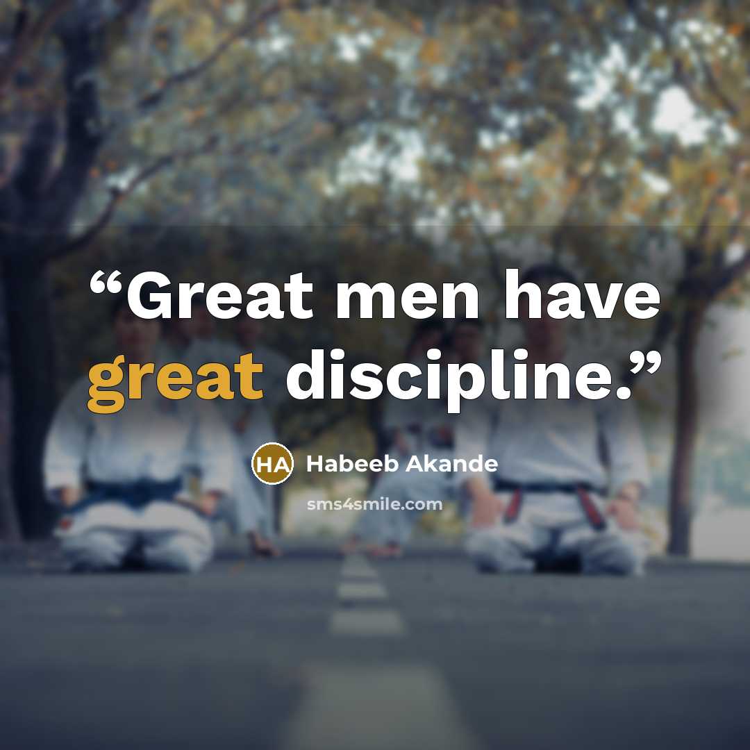 “Great men have great discipline.” quote by Habeeb Akande