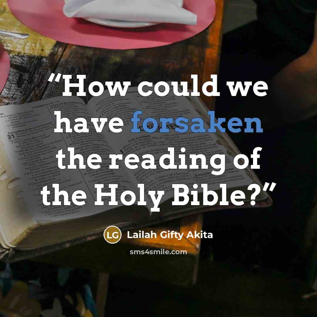 “How could we have forsaken the reading of the Holy Bible?” quote by Lailah Gifty Akita