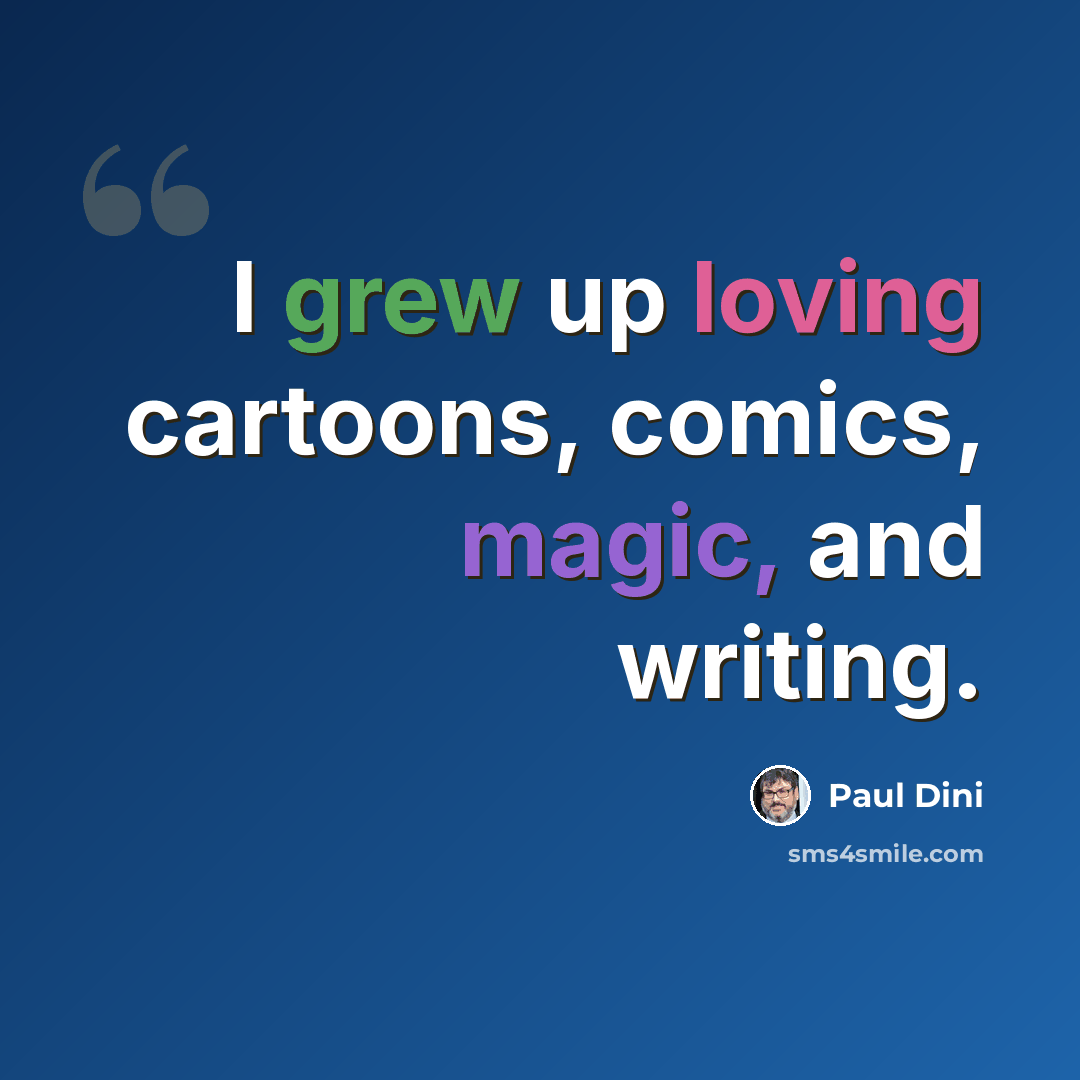 “I grew up loving cartoons, comics, magic, and writing.” quote by Paul Dini