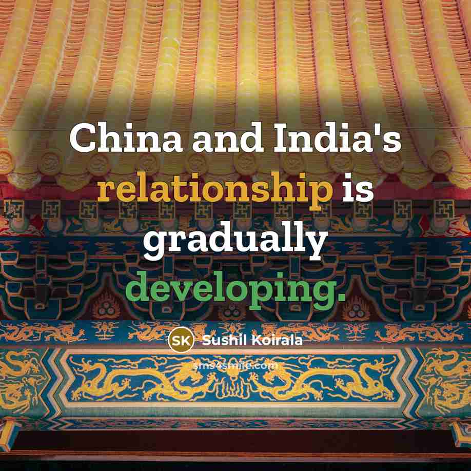 “China and India's relationship is gradually developing.” quote by Sushil Koirala