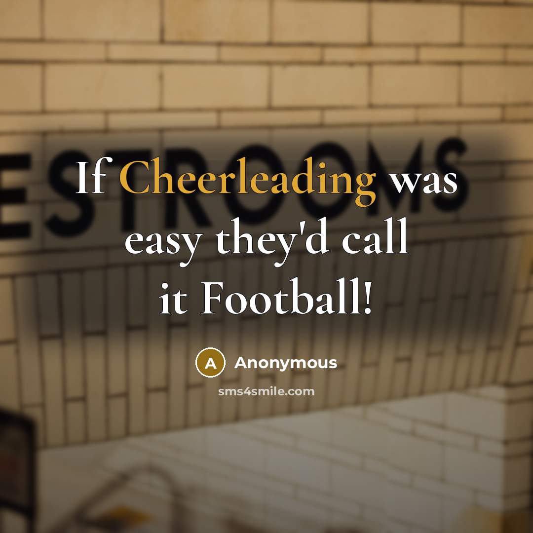 “If Cheerleading was easy they'd call it Football!” quote by Anonymous