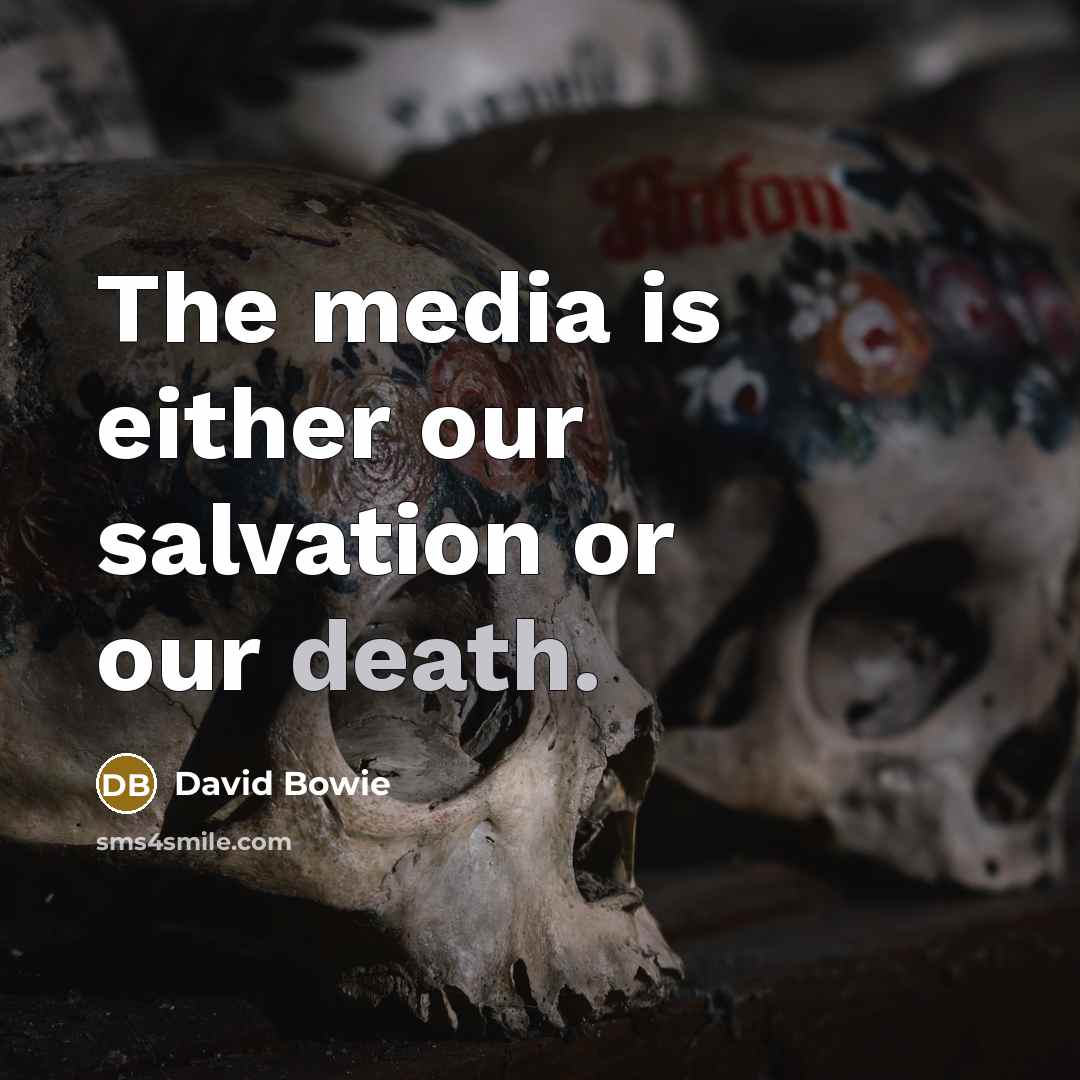 “The media is either our salvation or our death.” quote by David Bowie