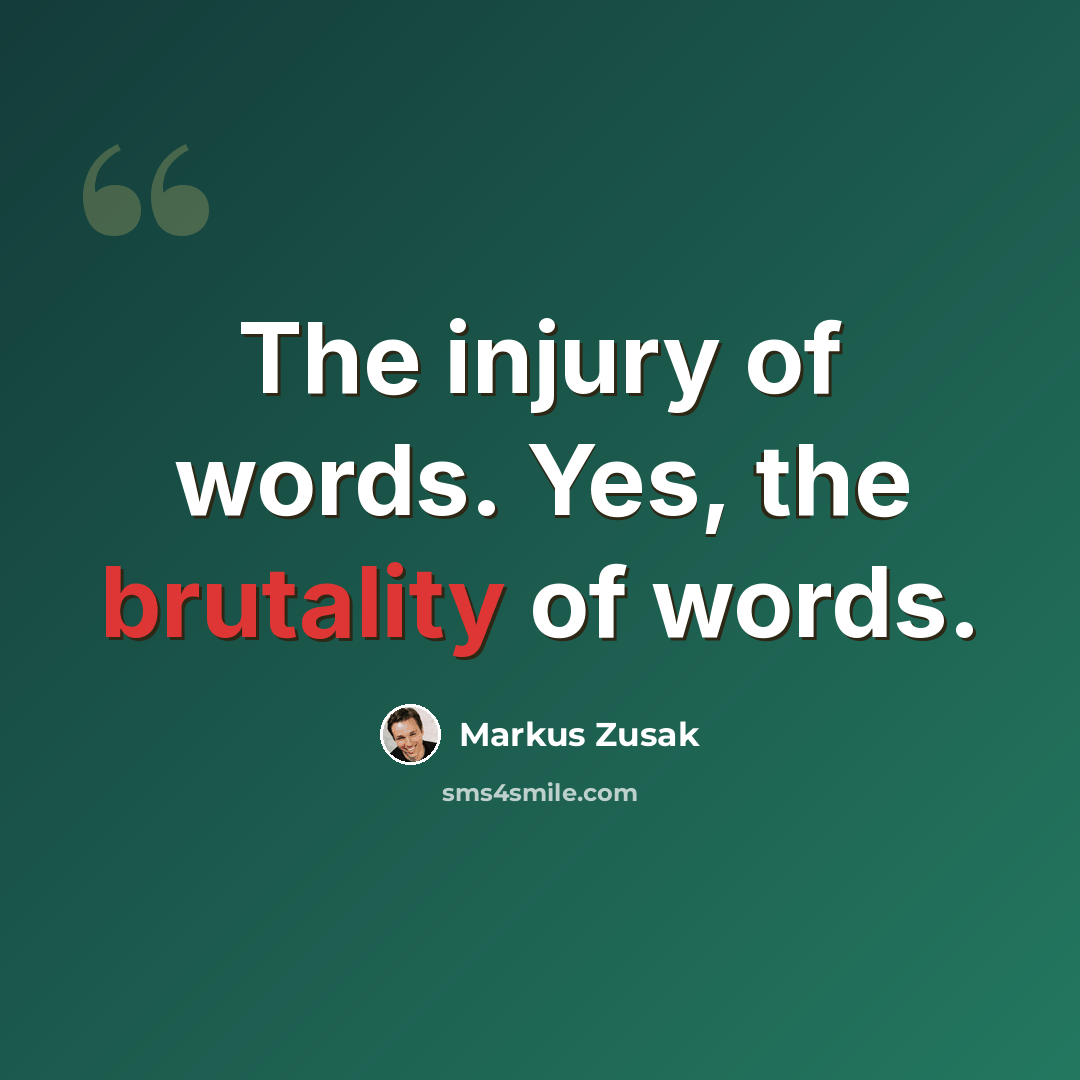 “The injury of words. Yes, the brutality of words.” quote by Markus Zusak