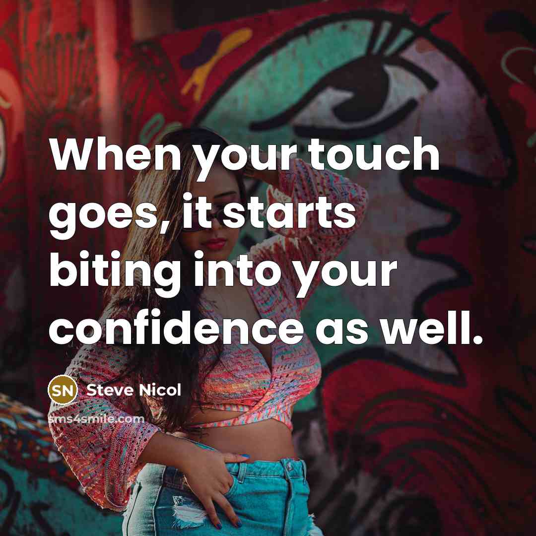 “When your touch goes, it starts biting into your confidence as well.” quote by Steve Nicol