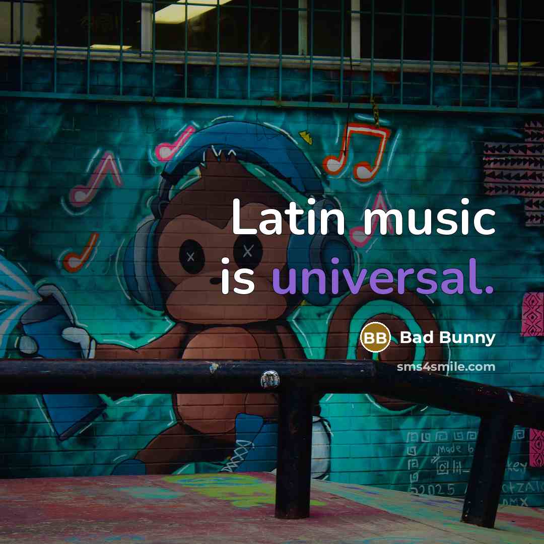“Latin music is universal.” quote by Bad Bunny