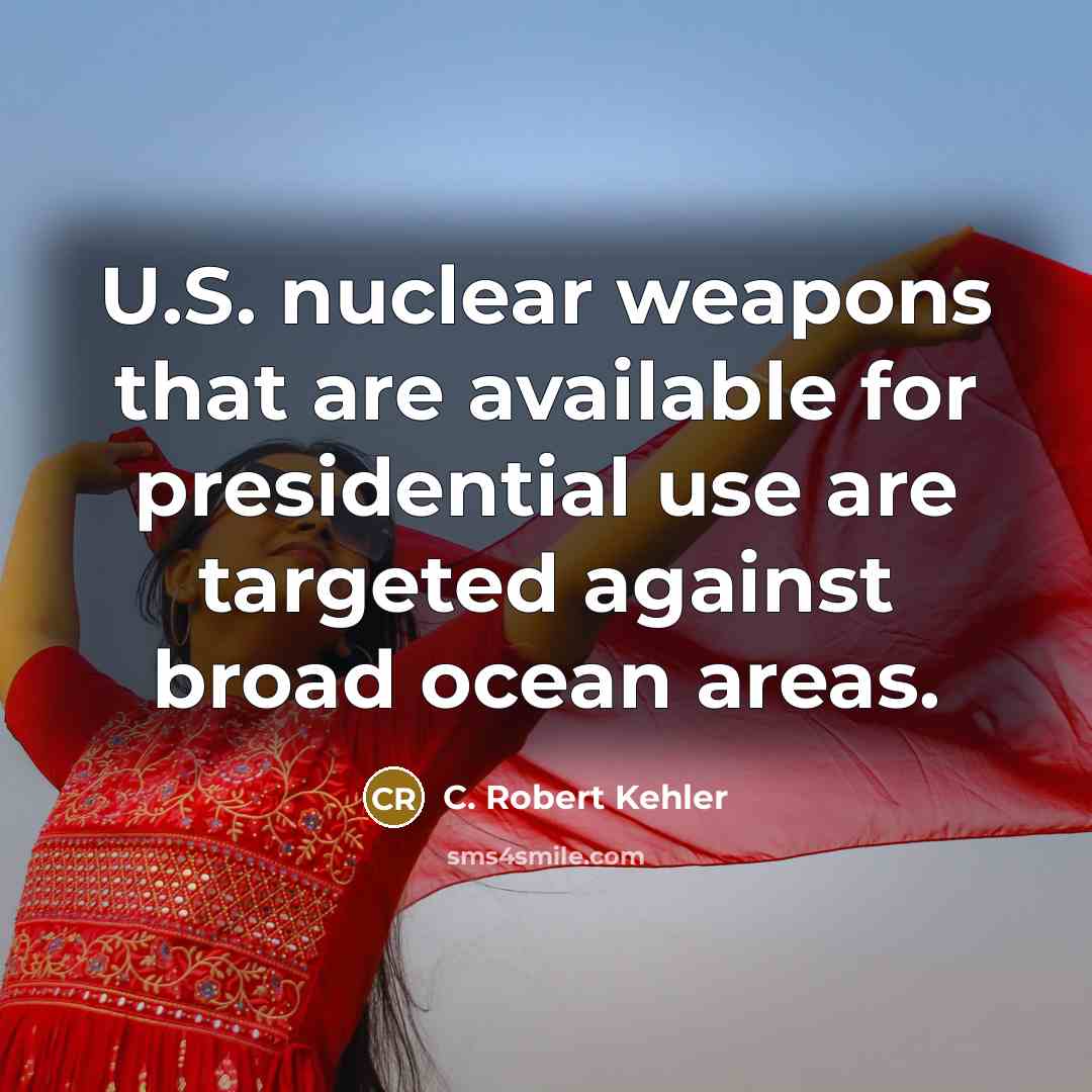 “U.S. nuclear weapons that are available for presidential use are targeted against broad ocean areas.” quote by C. Robert Kehler