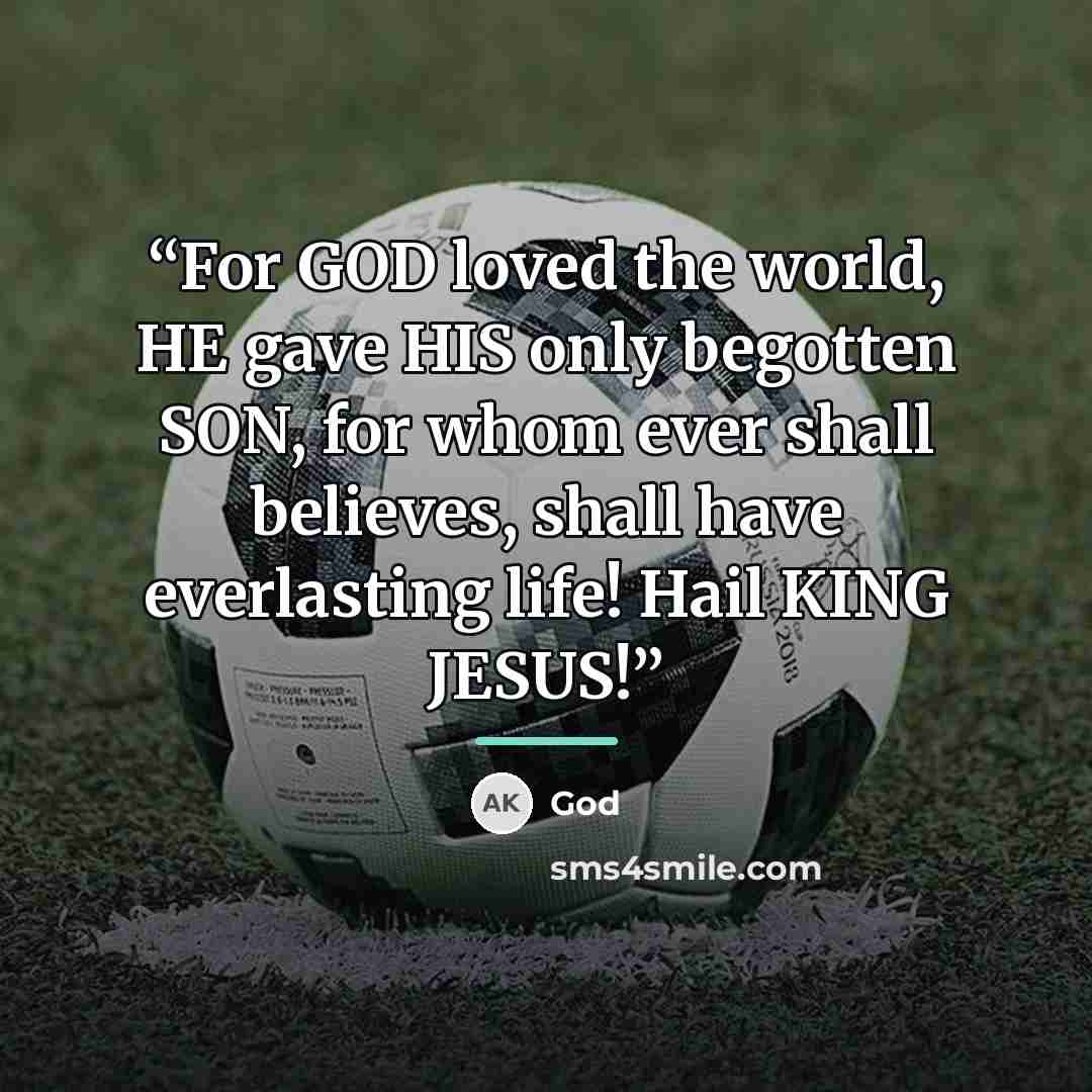 “For GOD loved the world, HE gave HIS only begotten SON, for whom ever shall believes, shall have everlasting life! Hail KING JESUS!” quote by GOD