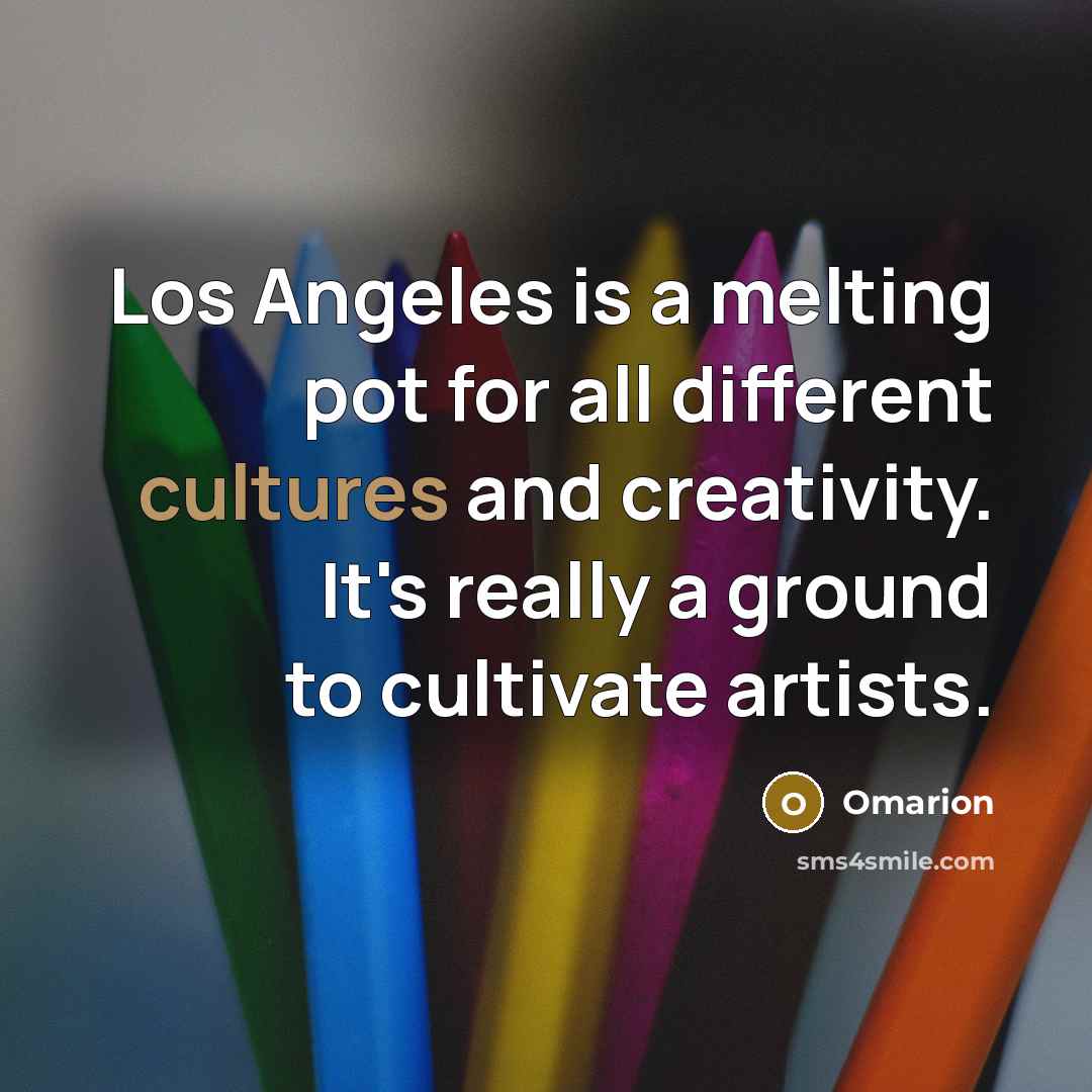 “Los Angeles is a melting pot for all different cultures and creativity. It's really a ground to cultivate artists.” quote by Omarion