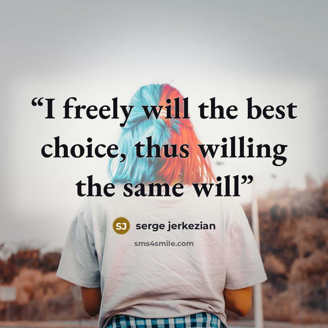 “I freely will the best choice, thus willing the same will” quote by serge jerkezian