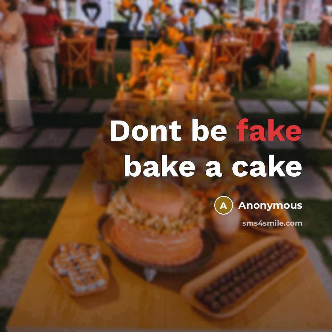 “Dont be fake bake a cake” quote by Anonymous