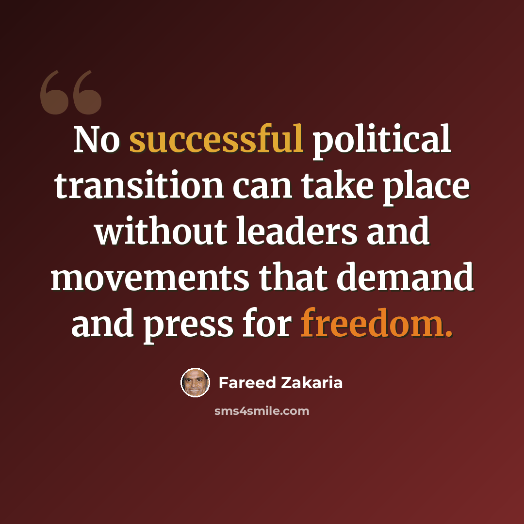 “No successful political transition can take place without leaders and movements that demand and press for freedom.” quote by Fareed Zakaria