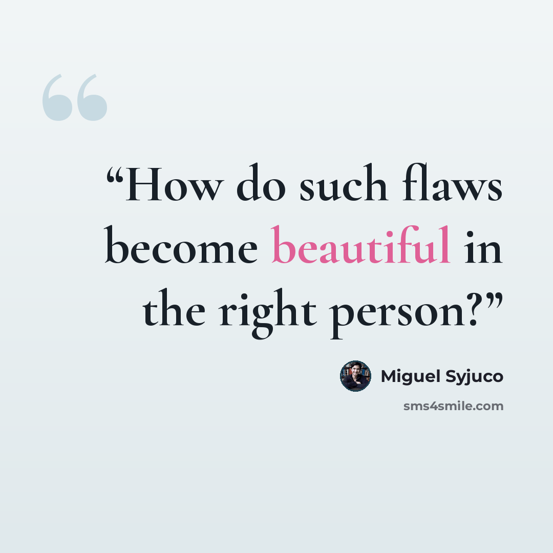 “How do such flaws become beautiful in the right person?” quote by Miguel Syjuco