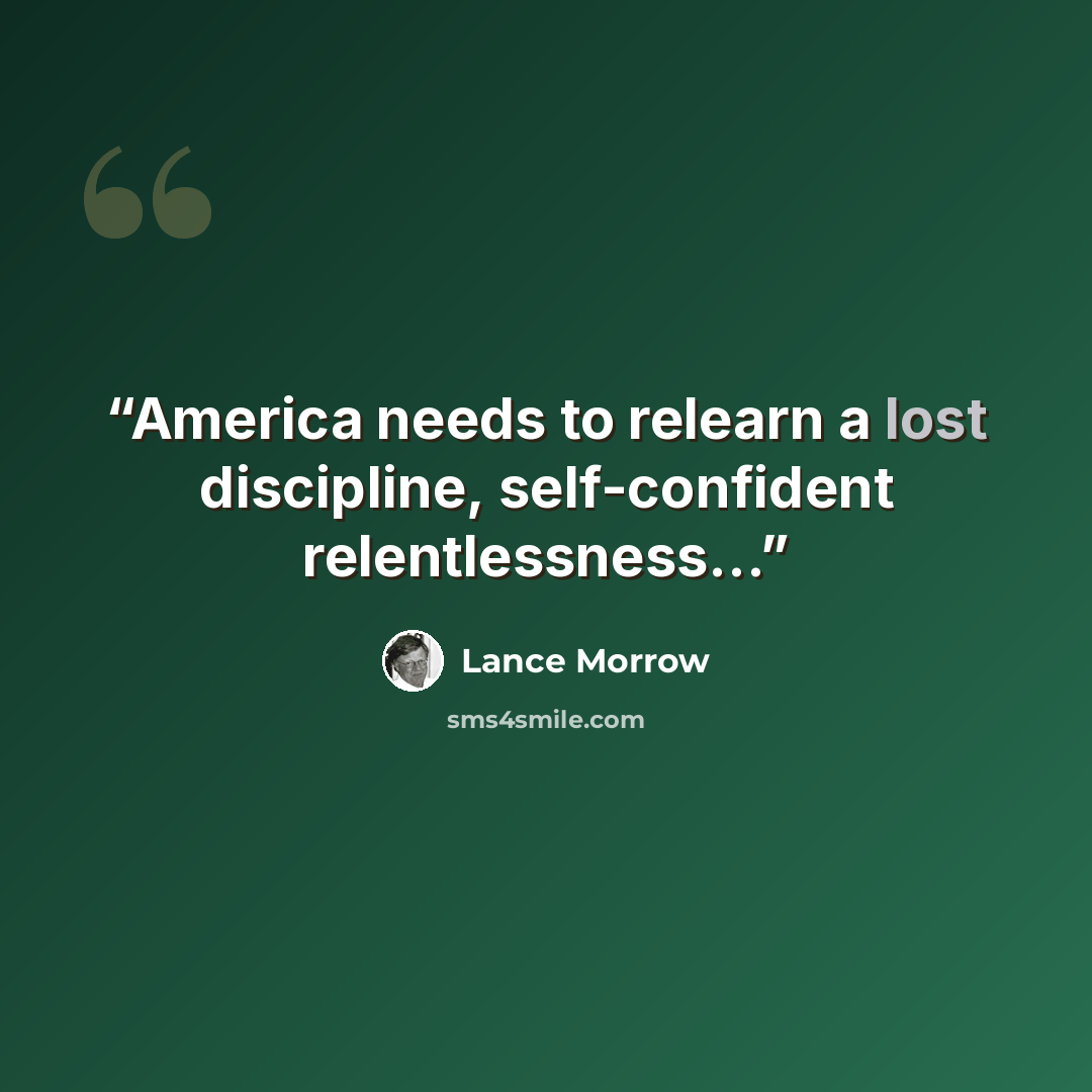 “America needs to relearn a lost discipline, self-confident relentlessness...” quote by Lance Morrow