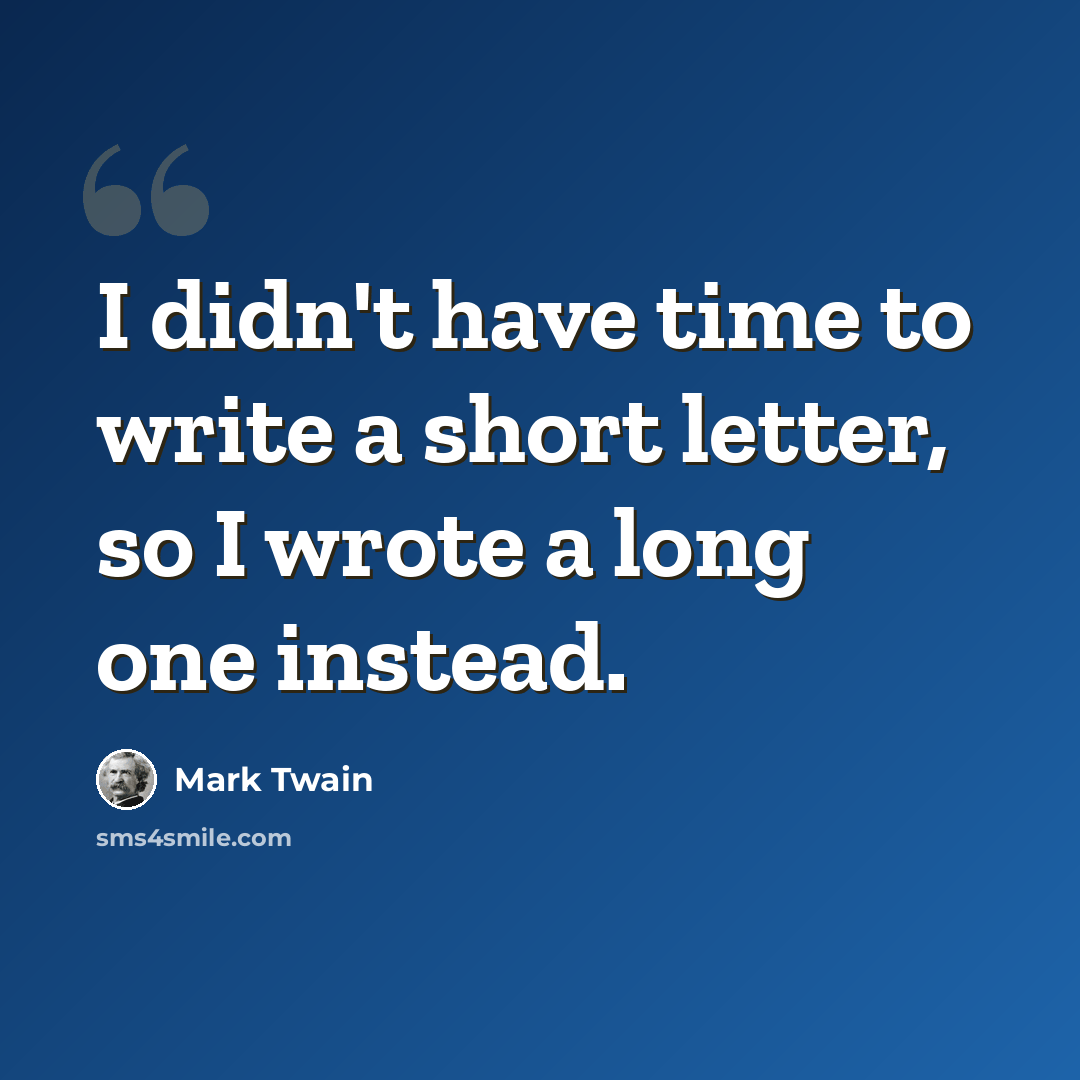 “I didn't have time to write a short letter, so I wrote a long one instead.” quote by Mark Twain