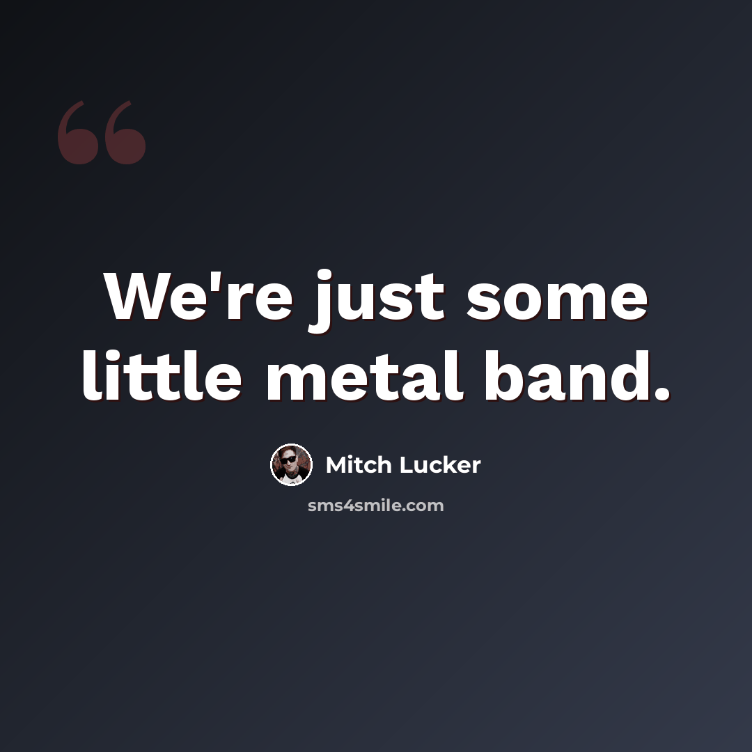 “We're just some little metal band.” quote by Mitch Lucker