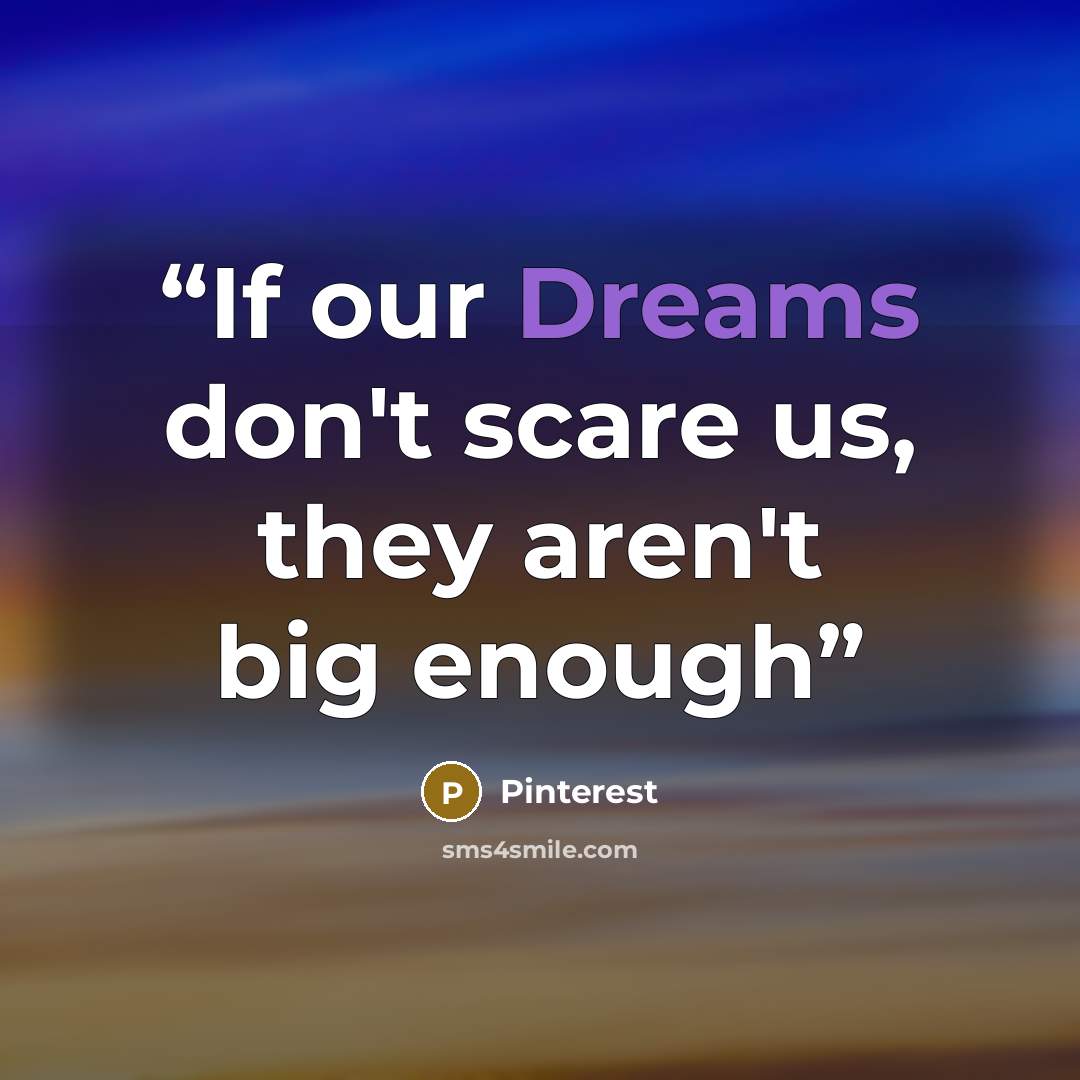 “If our Dreams don't scare us, they aren't big enough” quote by Pinterest