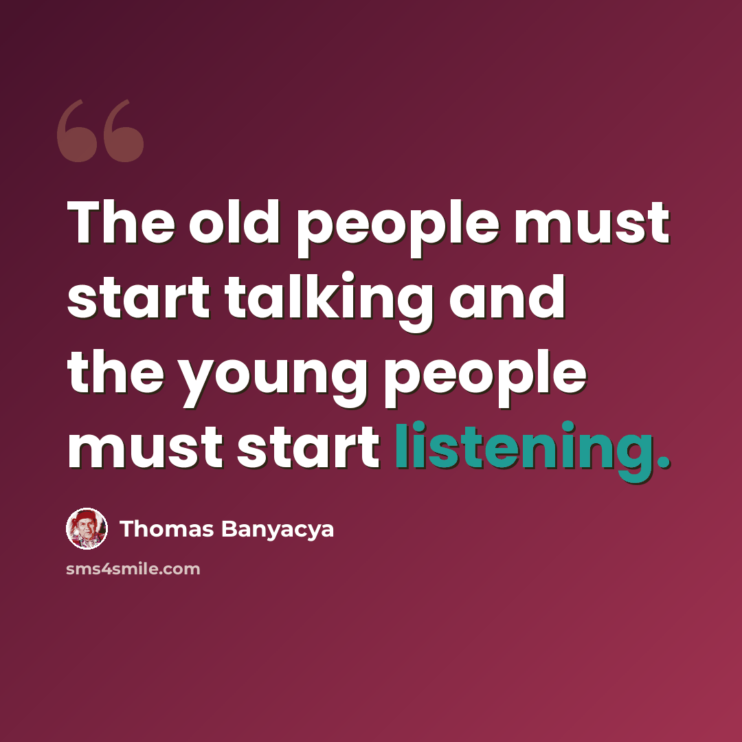 “The old people must start talking and the young people must start listening.” quote by Thomas Banyacya