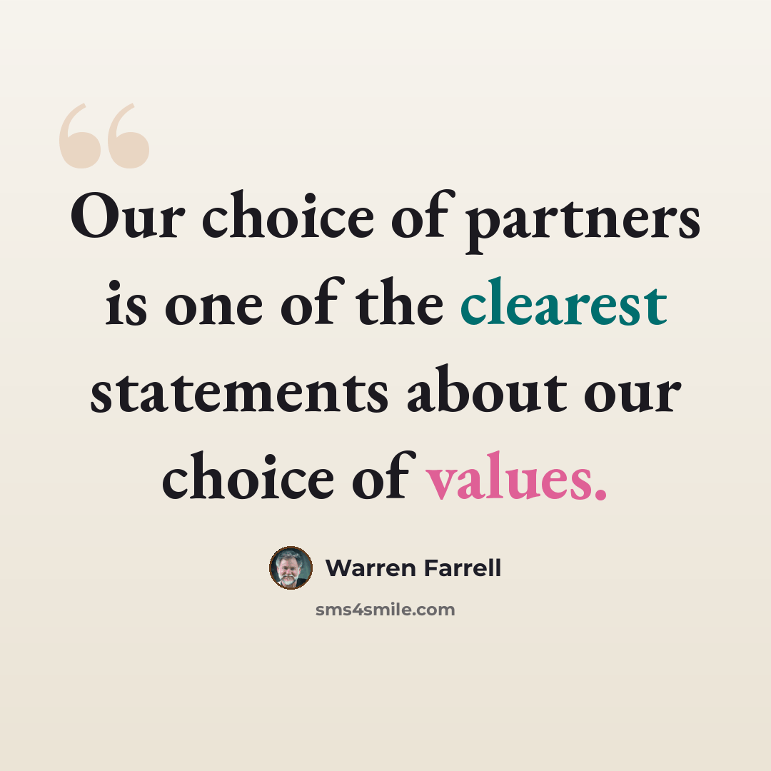 “Our choice of partners is one of the clearest statements about our choice of values.” quote by Warren Farrell