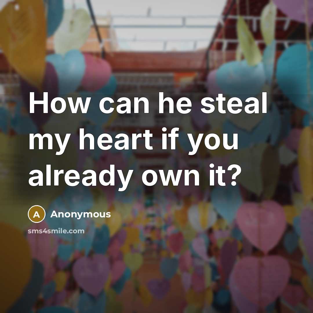 “How can he steal my heart if you already own it?” quote by Anonymous
