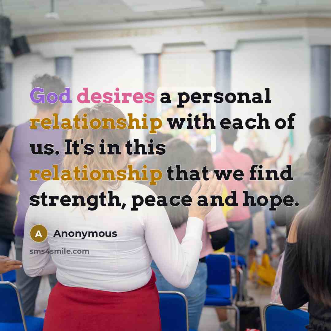 “God desires a personal relationship with each of us. It's in this relationship that we find strength, peace and hope.” quote by Anonymous