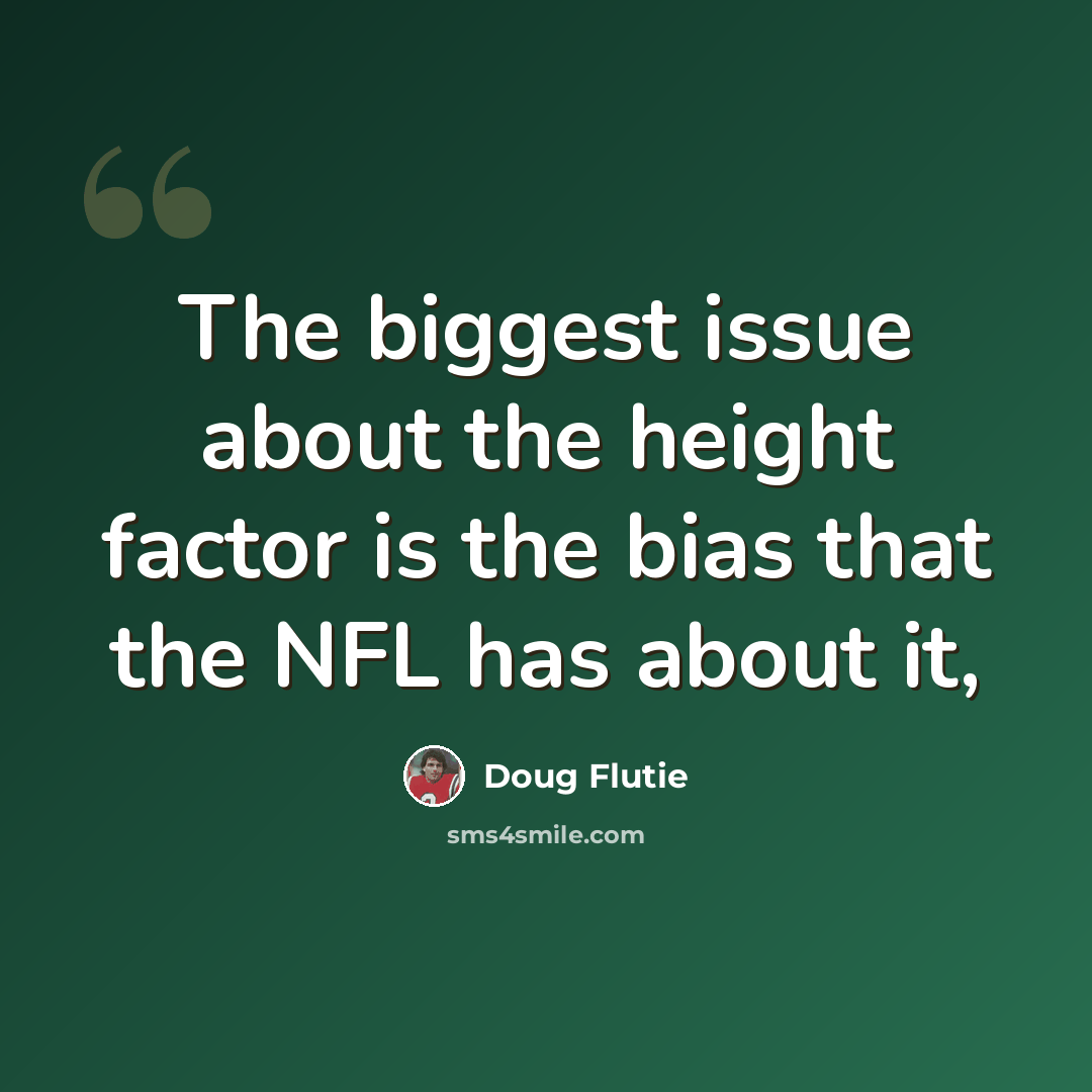 “The biggest issue about the height factor is the bias that the NFL has about it,” quote by Doug Flutie