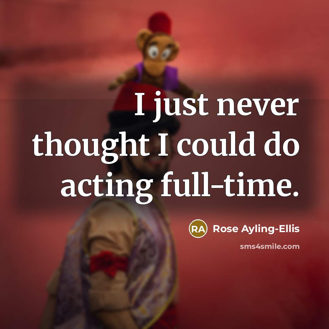 “I just never thought I could do acting full-time.” quote by Rose Ayling-Ellis