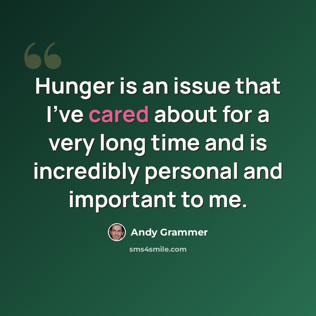 “Hunger is an issue that I've cared about for a very long time and is incredibly personal and important to me.” quote by Andy Grammer