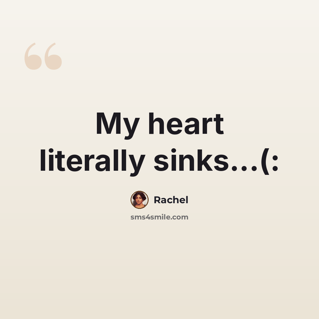 “My heart literally sinks...(:” quote by Rachel