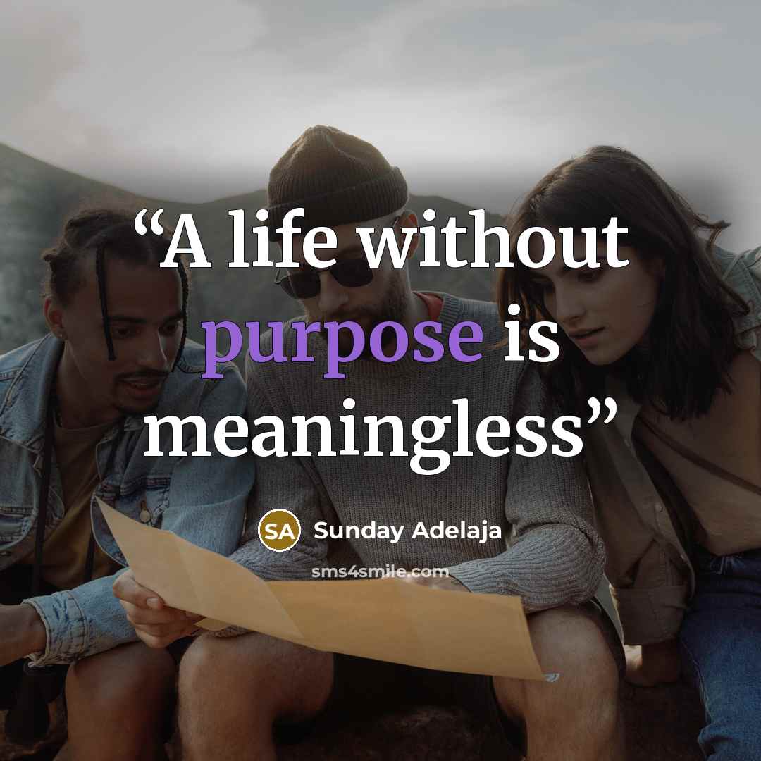 “A life without purpose is meaningless” quote by Sunday Adelaja