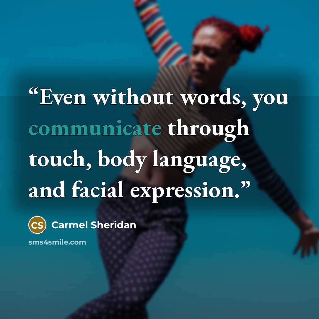 “Even without words, you communicate through touch, body language, and facial expression.” quote by Carmel Sheridan